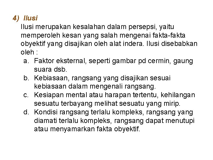 4) Ilusi merupakan kesalahan dalam persepsi, yaitu memperoleh kesan yang salah mengenai fakta-fakta obyektif