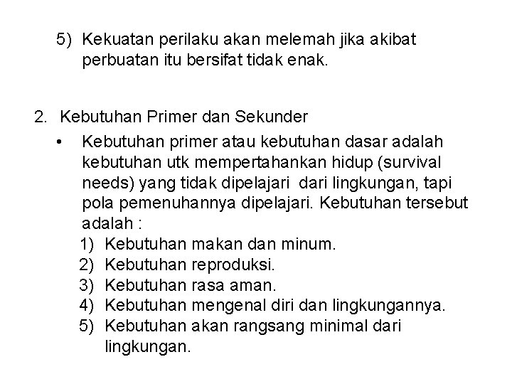 5) Kekuatan perilaku akan melemah jika akibat perbuatan itu bersifat tidak enak. 2. Kebutuhan