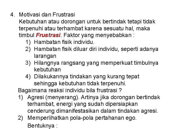 4. Motivasi dan Frustrasi Kebutuhan atau dorongan untuk bertindak tetapi tidak terpenuhi atau terhambat