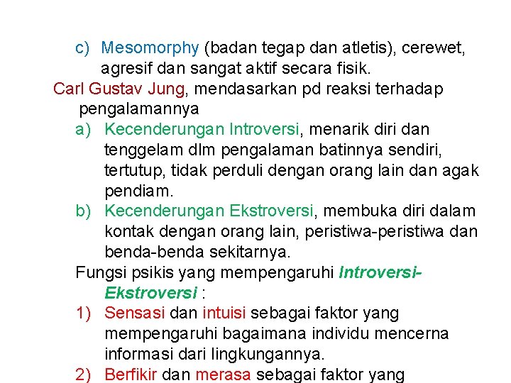 c) Mesomorphy (badan tegap dan atletis), cerewet, agresif dan sangat aktif secara fisik. Carl