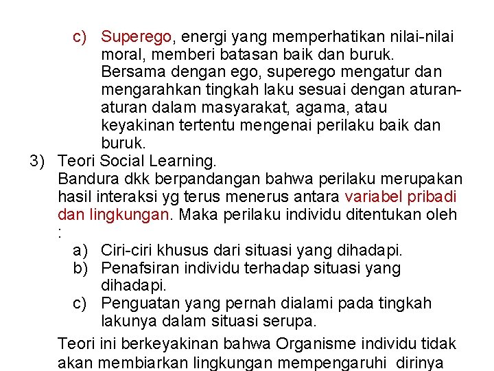 c) Superego, energi yang memperhatikan nilai-nilai moral, memberi batasan baik dan buruk. Bersama dengan