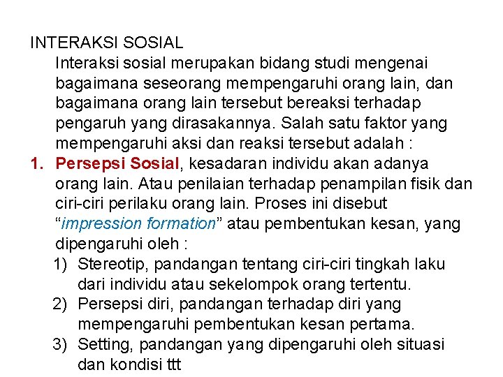 INTERAKSI SOSIAL Interaksi sosial merupakan bidang studi mengenai bagaimana seseorang mempengaruhi orang lain, dan