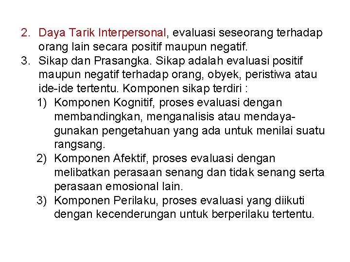 2. Daya Tarik Interpersonal, evaluasi seseorang terhadap orang lain secara positif maupun negatif. 3.