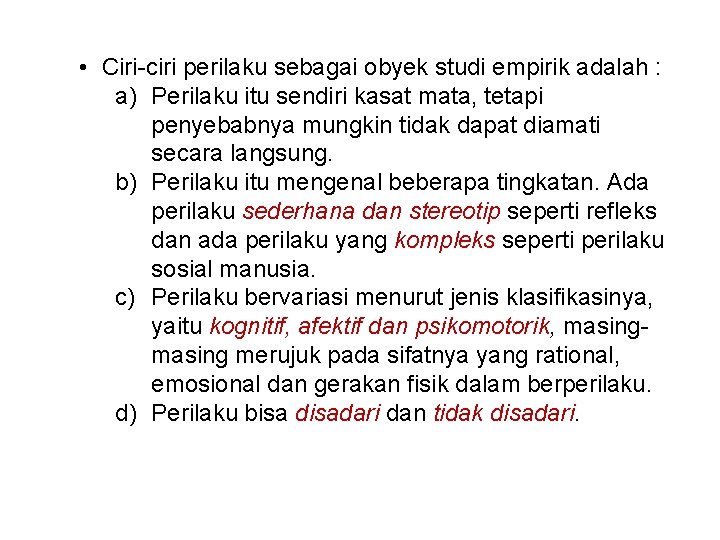  • Ciri-ciri perilaku sebagai obyek studi empirik adalah : a) Perilaku itu sendiri