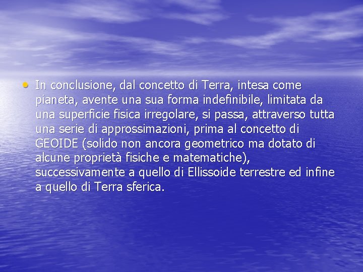  • In conclusione, dal concetto di Terra, intesa come pianeta, avente una sua