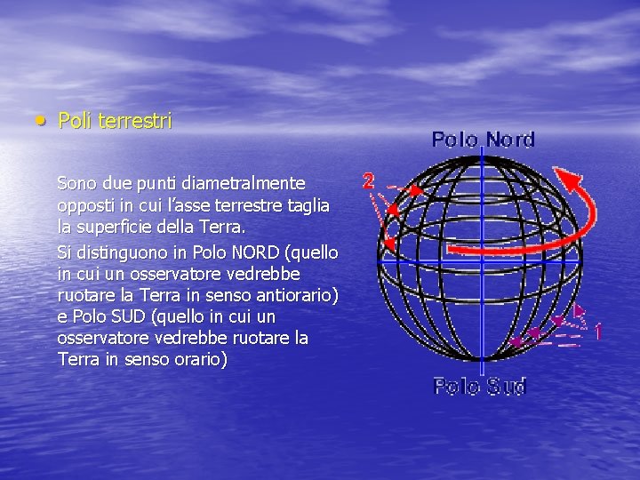  • Poli terrestri Sono due punti diametralmente opposti in cui l’asse terrestre taglia