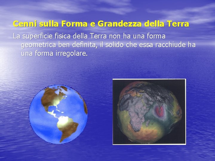 Cenni sulla Forma e Grandezza della Terra La superficie fisica della Terra non ha