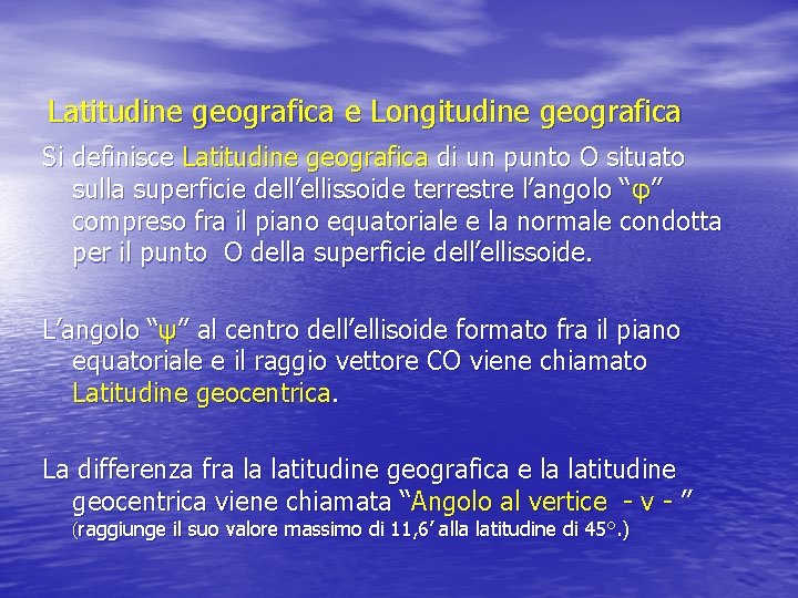 Latitudine geografica e Longitudine geografica Si definisce Latitudine geografica di un punto O situato