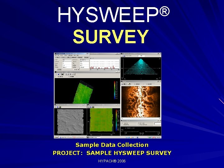 ® HYSWEEP SURVEY Sample Data Collection PROJECT: SAMPLE HYSWEEP SURVEY HYPACK® 2006 