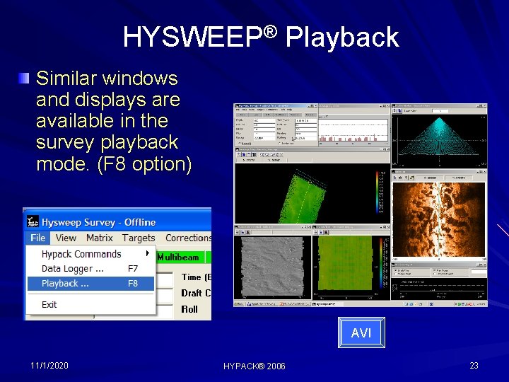 HYSWEEP® Playback Similar windows and displays are available in the survey playback mode. (F
