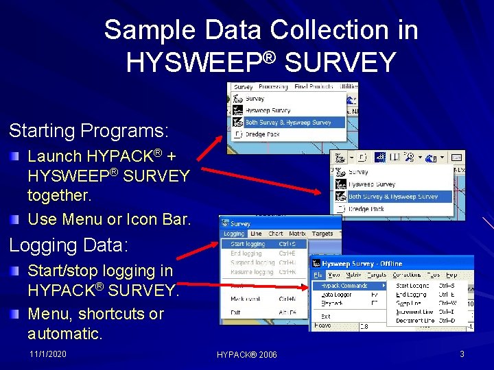 Sample Data Collection in HYSWEEP® SURVEY Starting Programs: Launch HYPACK® + HYSWEEP® SURVEY together.