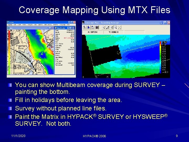 Coverage Mapping Using MTX Files You can show Multibeam coverage during SURVEY – painting