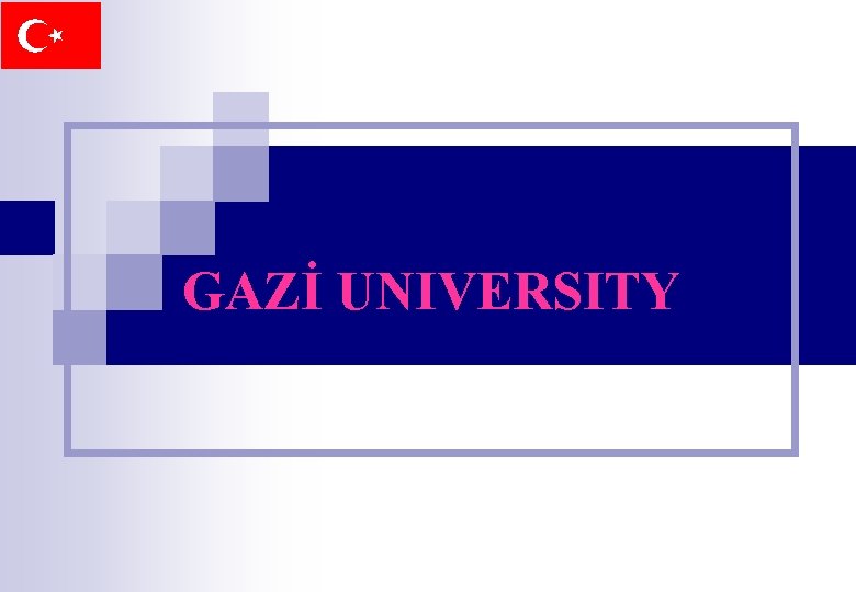 GAZİ UNIVERSITY 