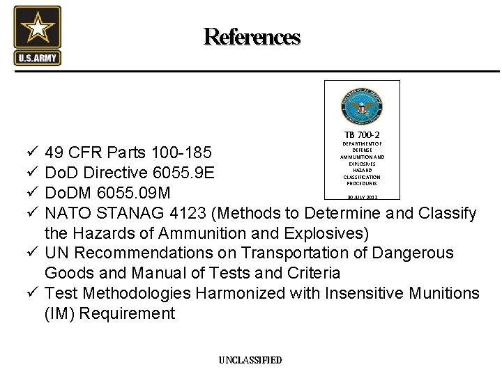 References TB 700 -2 DEPARTMENT OF DEFENSE AMMUNITION AND EXPLOSIVES HAZARD CLASSIFICATION PROCEDURES ü