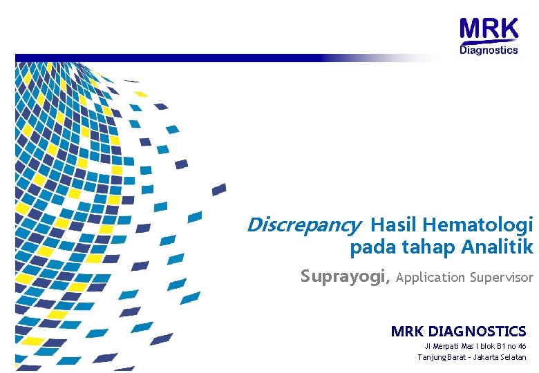 Discrepancy Hasil Hematologi pada tahap Analitik Suprayogi, Application Supervisor MRK DIAGNOSTICS Jl Merpati Mas