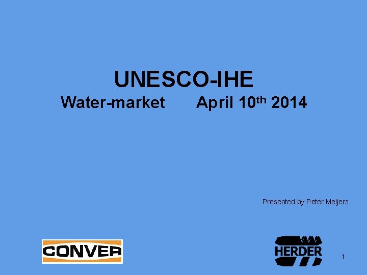 UNESCO-IHE Water-market April 10 th 2014 Presented by Peter Meijers 1 