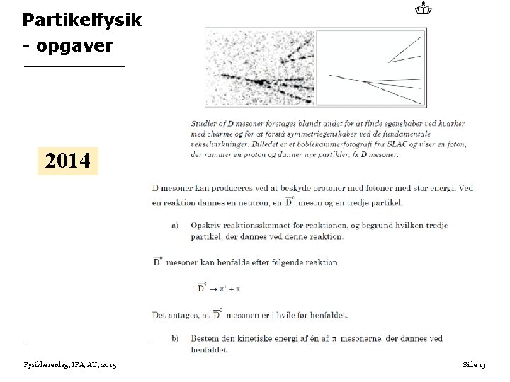 Partikelfysik - opgaver 2014 Fysiklærerdag, IFA, AU, 2015 01 -11 -2020 Side 13 