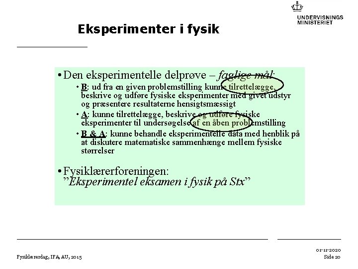 Eksperimenter i fysik • Den eksperimentelle delprøve – faglige mål: • B: ud fra