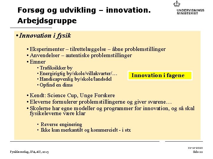Forsøg og udvikling – innovation. Arbejdsgruppe • Innovation i fysik • Eksperimenter – tilrettelæggelse