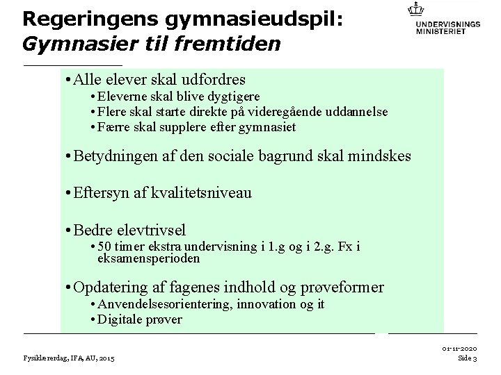 Regeringens gymnasieudspil: Gymnasier til fremtiden • Alle elever skal udfordres • Eleverne skal blive