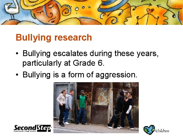 Bullying research • Bullying escalates during these years, particularly at Grade 6. • Bullying