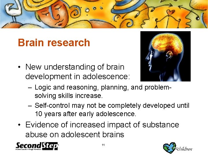 Brain research • New understanding of brain development in adolescence: – Logic and reasoning,