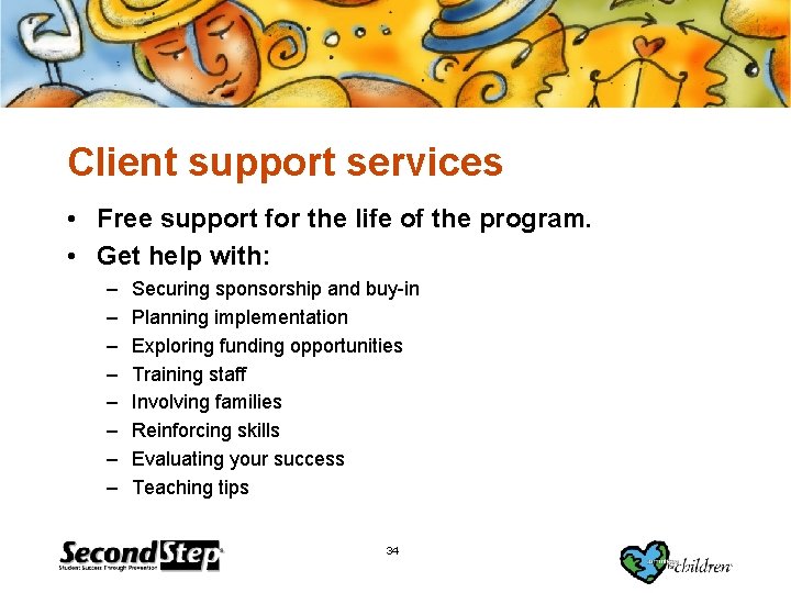 Client support services • Free support for the life of the program. • Get