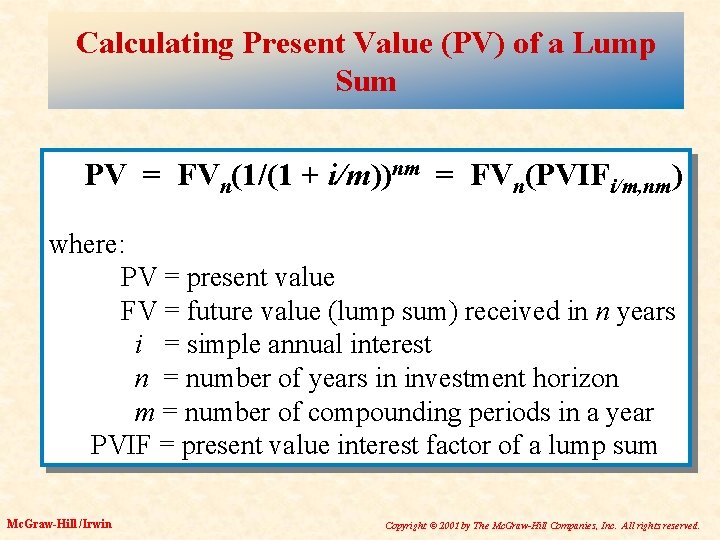 Calculating Present Value (PV) of a Lump Sum PV = FVn(1/(1 + i/m))nm =