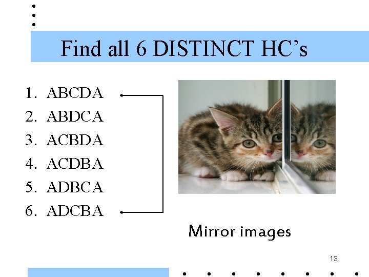 Find all 6 DISTINCT HC’s 1. 2. 3. 4. 5. 6. ABCDA ABDCA ACBDA