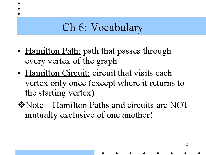 Ch 6: Vocabulary • Hamilton Path: path that passes through every vertex of the