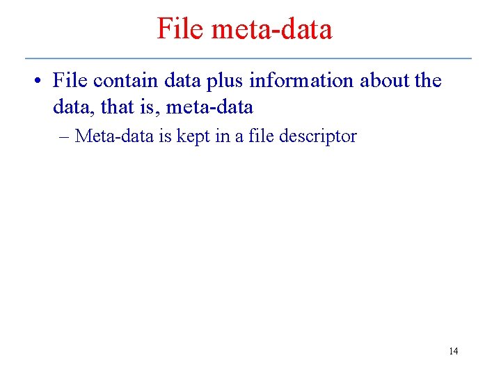 File meta-data • File contain data plus information about the data, that is, meta-data