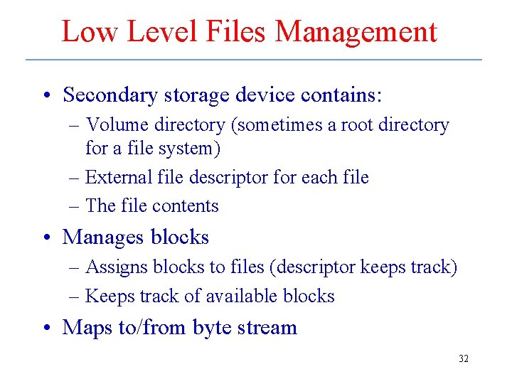 Low Level Files Management • Secondary storage device contains: – Volume directory (sometimes a
