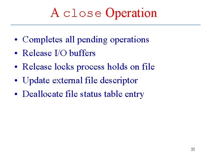 A close Operation • • • Completes all pending operations Release I/O buffers Release