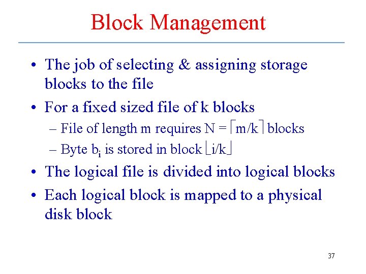 Block Management • The job of selecting & assigning storage blocks to the file