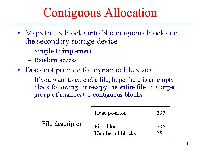 Contiguous Allocation • Maps the N blocks into N contiguous blocks on the secondary