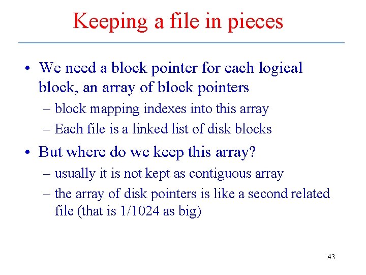 Keeping a file in pieces • We need a block pointer for each logical