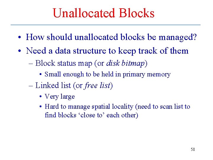 Unallocated Blocks • How should unallocated blocks be managed? • Need a data structure