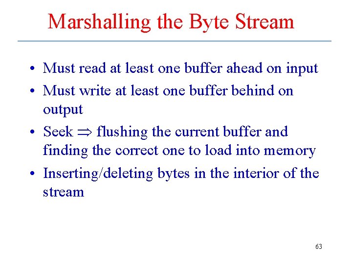 Marshalling the Byte Stream • Must read at least one buffer ahead on input