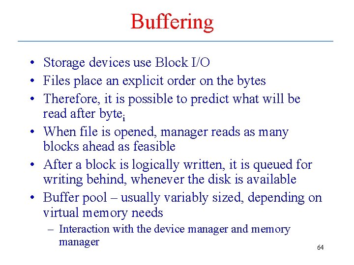 Buffering • Storage devices use Block I/O • Files place an explicit order on