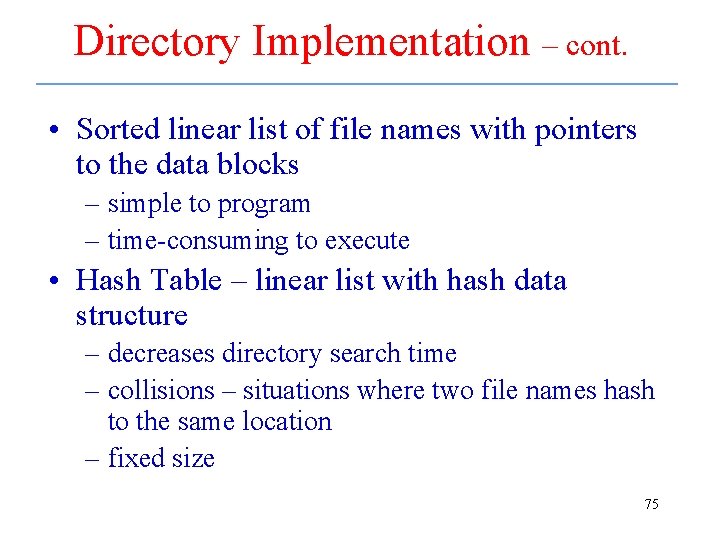 Directory Implementation – cont. • Sorted linear list of file names with pointers to