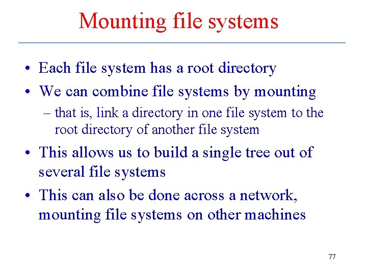 Mounting file systems • Each file system has a root directory • We can