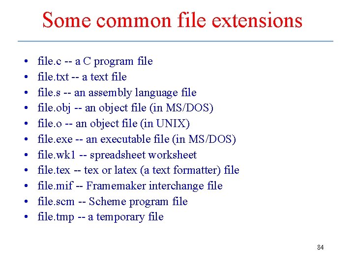 Some common file extensions • • • file. c -- a C program file.