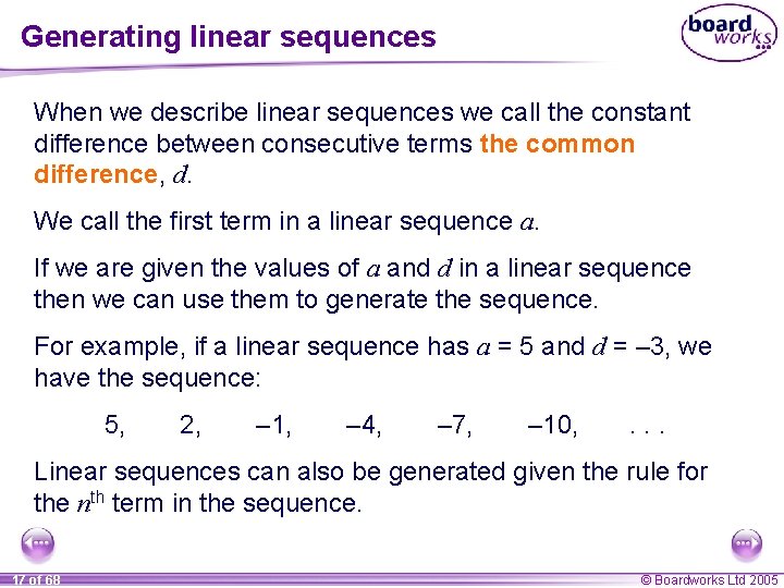 Generating linear sequences When we describe linear sequences we call the constant difference between