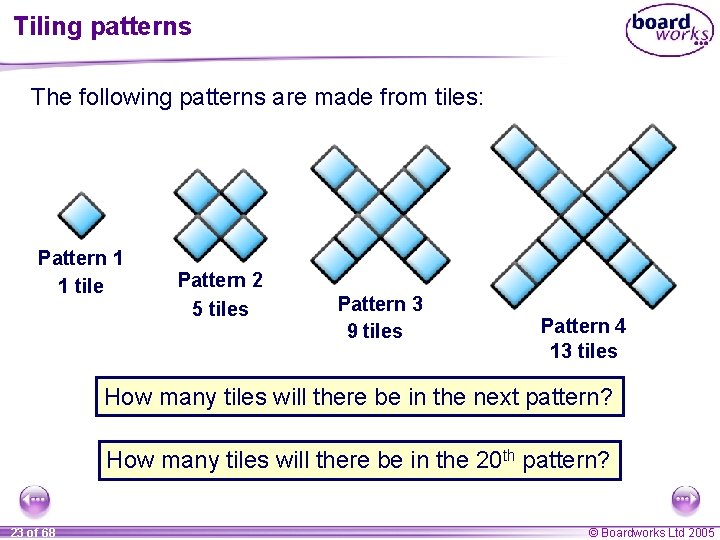 Tiling patterns The following patterns are made from tiles: Pattern 1 1 tile Pattern