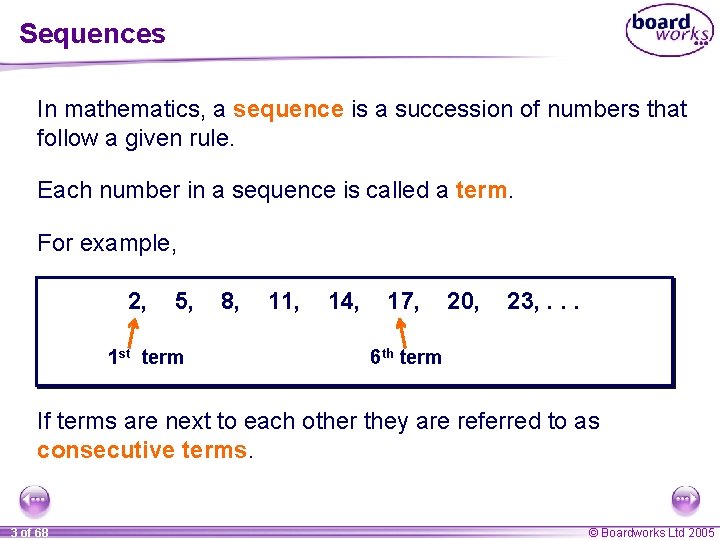 Sequences In mathematics, a sequence is a succession of numbers that follow a given