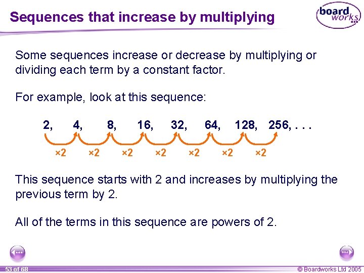 Sequences that increase by multiplying Some sequences increase or decrease by multiplying or dividing