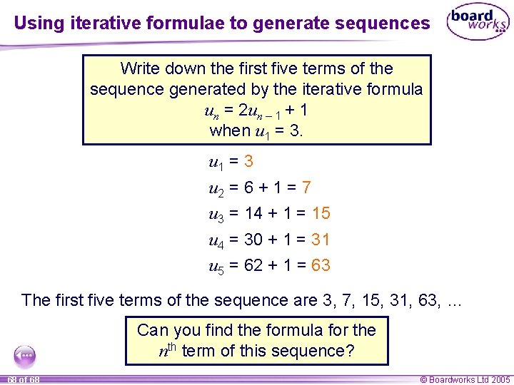 Using iterative formulae to generate sequences Write down the first five terms of the