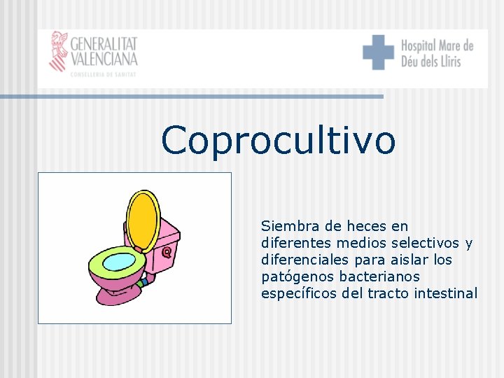 Coprocultivo Siembra de heces en diferentes medios selectivos y diferenciales para aislar los patógenos