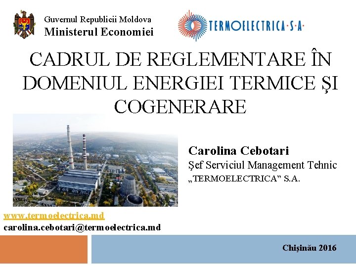 Guvernul Republicii Moldova Ministerul Economiei CADRUL DE REGLEMENTARE ÎN DOMENIUL ENERGIEI TERMICE ŞI COGENERARE