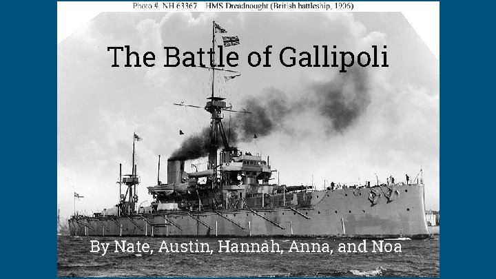The Battle of Gallipoli By Nate, Austin, Hannah, Anna, and Noa 